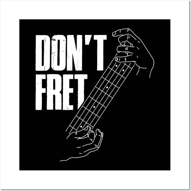 Dont Fret Funny Guitar Gift Wall Art by CatRobot